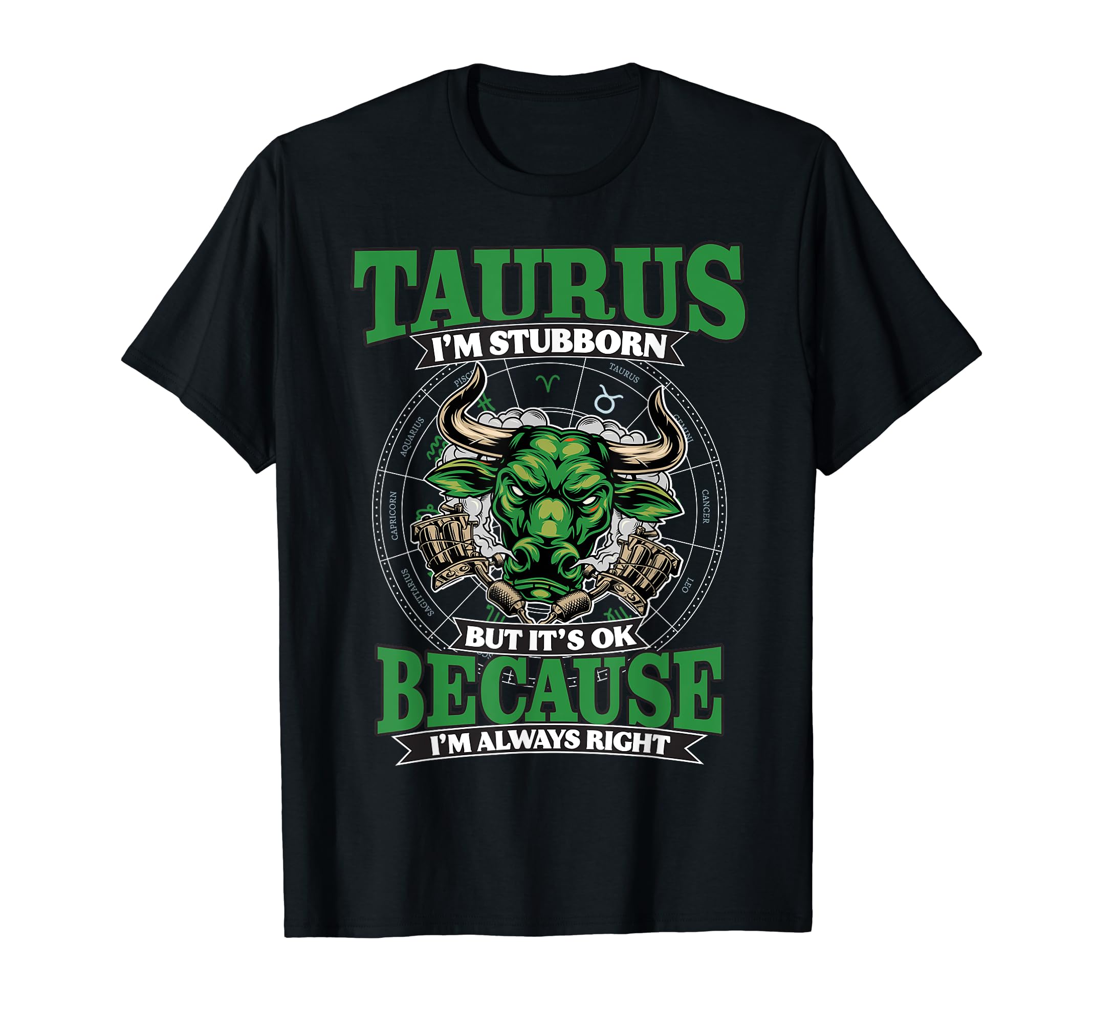 Taurus Zodiac Sign Horoscope Lover Men WomenTaurus I'm Stubborn And Always Right April & May Birthday T-Shirt, Small