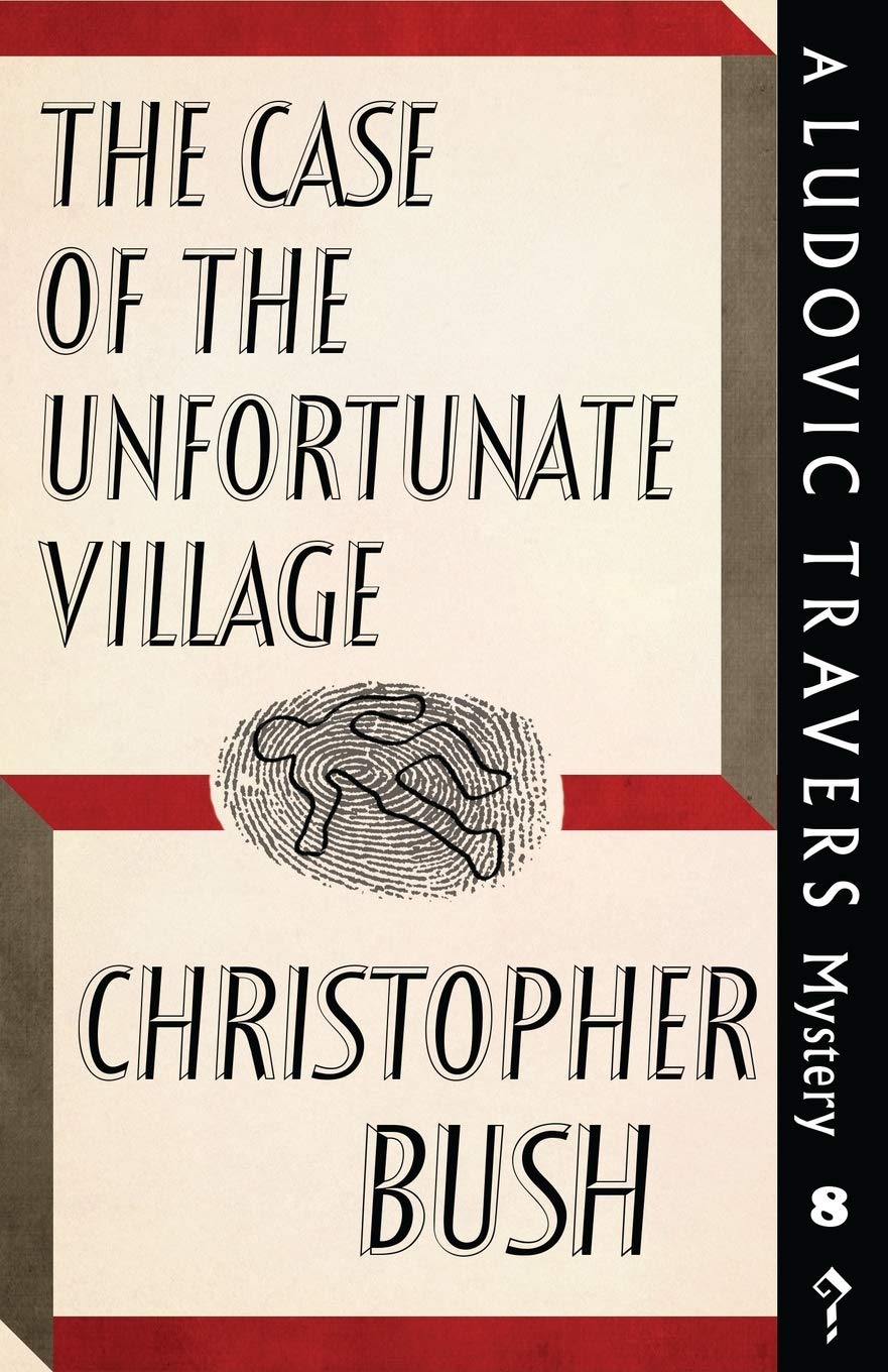 The Case of the Unfortunate Village: A Ludovic Travers Mystery: 8 (The Ludovic Travers Mysteries)