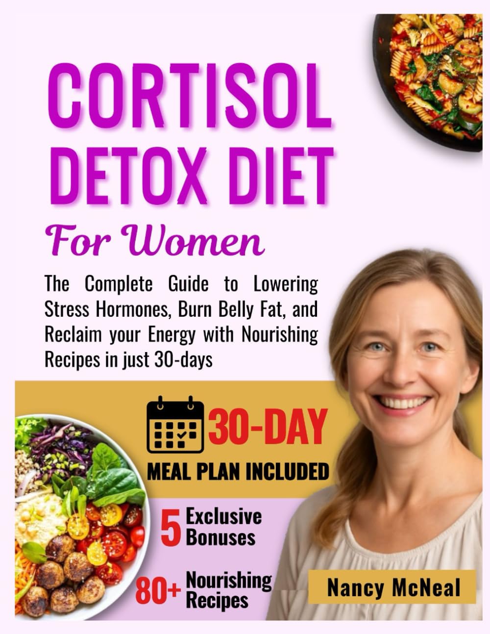 Cortisol Detox Diet for Women: The Complete Guide to Lowering Stress Hormones, Burn Belly Fat, and Reclaim your Energy with Nourishing Recipes in just 30-days (Weight Loss and Meal Plan Cookbooks)