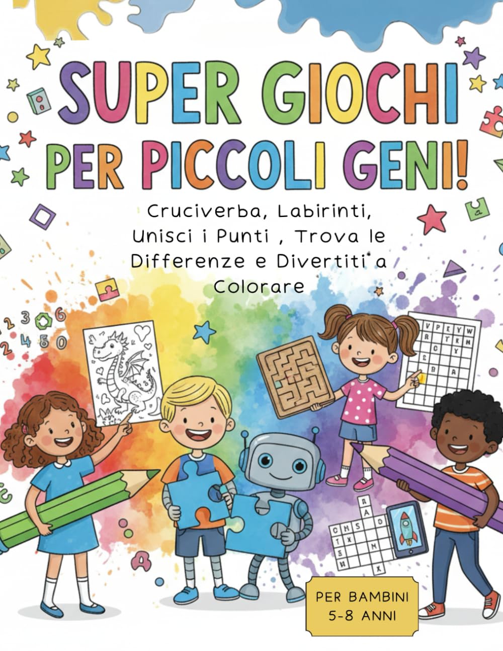 Libro Dei Super Giochi Per Piccoli Geni !: Cruciverba, Labirinti, Unisci i Punti , Trova le Differenze e Divertiti a Colorare : Oltre 90 Rompicapo ... 8 Anni per Sviluppare Logica e Concentrazione