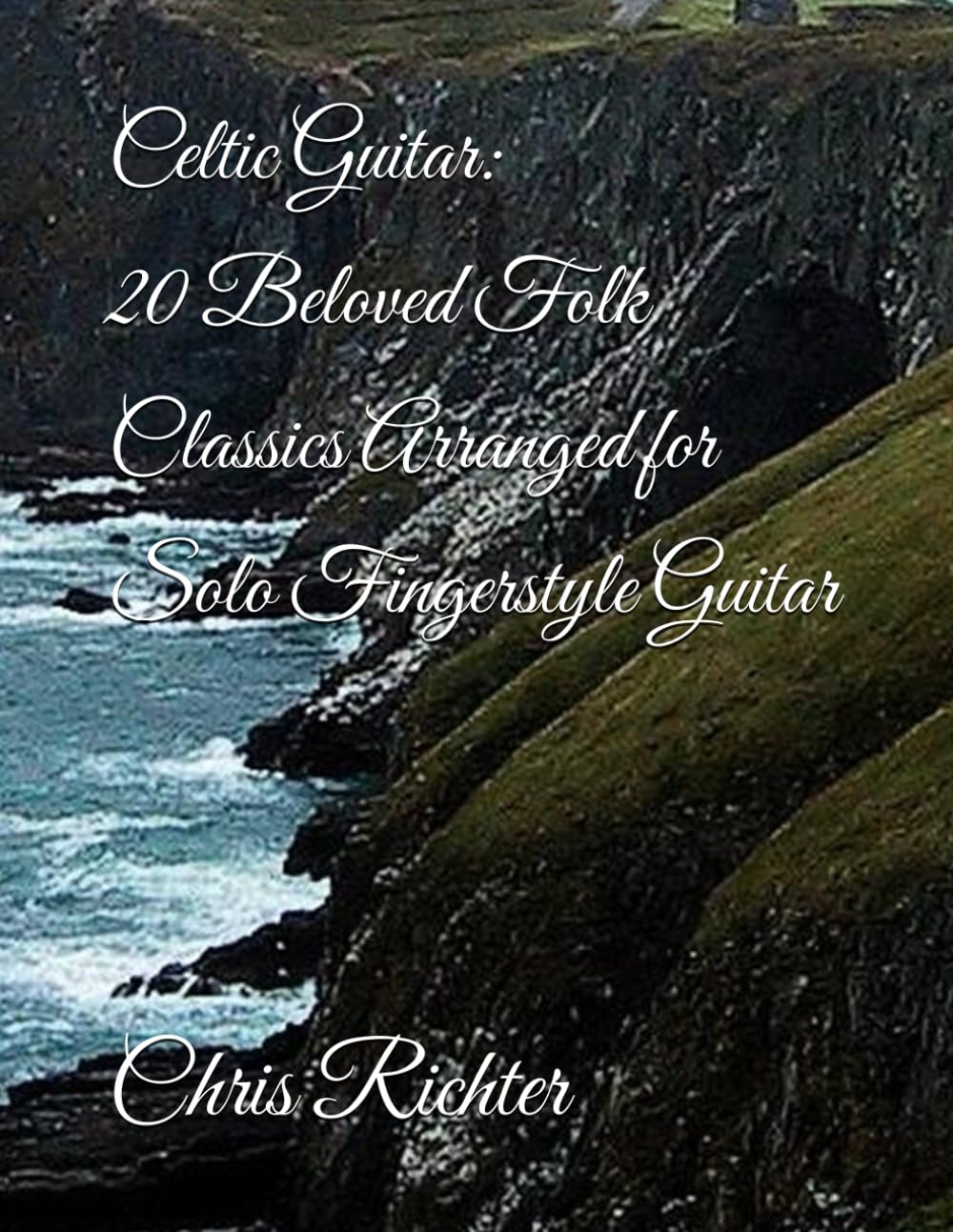 Celtic Guitar: 20 Beloved Folk Classics Arranged for Solo Fingerstyle Guitar