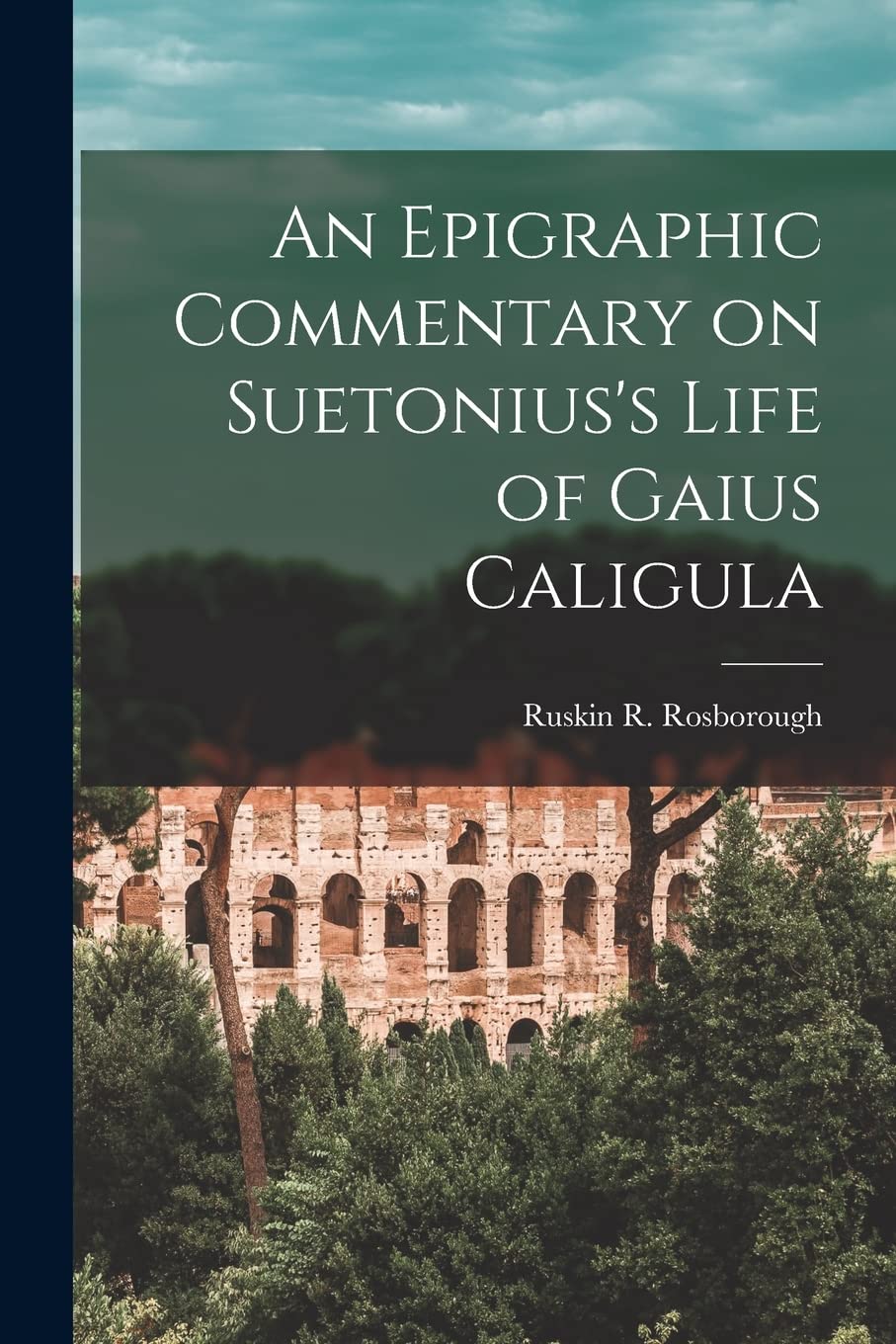 An Epigraphic Commentary on Suetonius's Life of Gaius Caligula