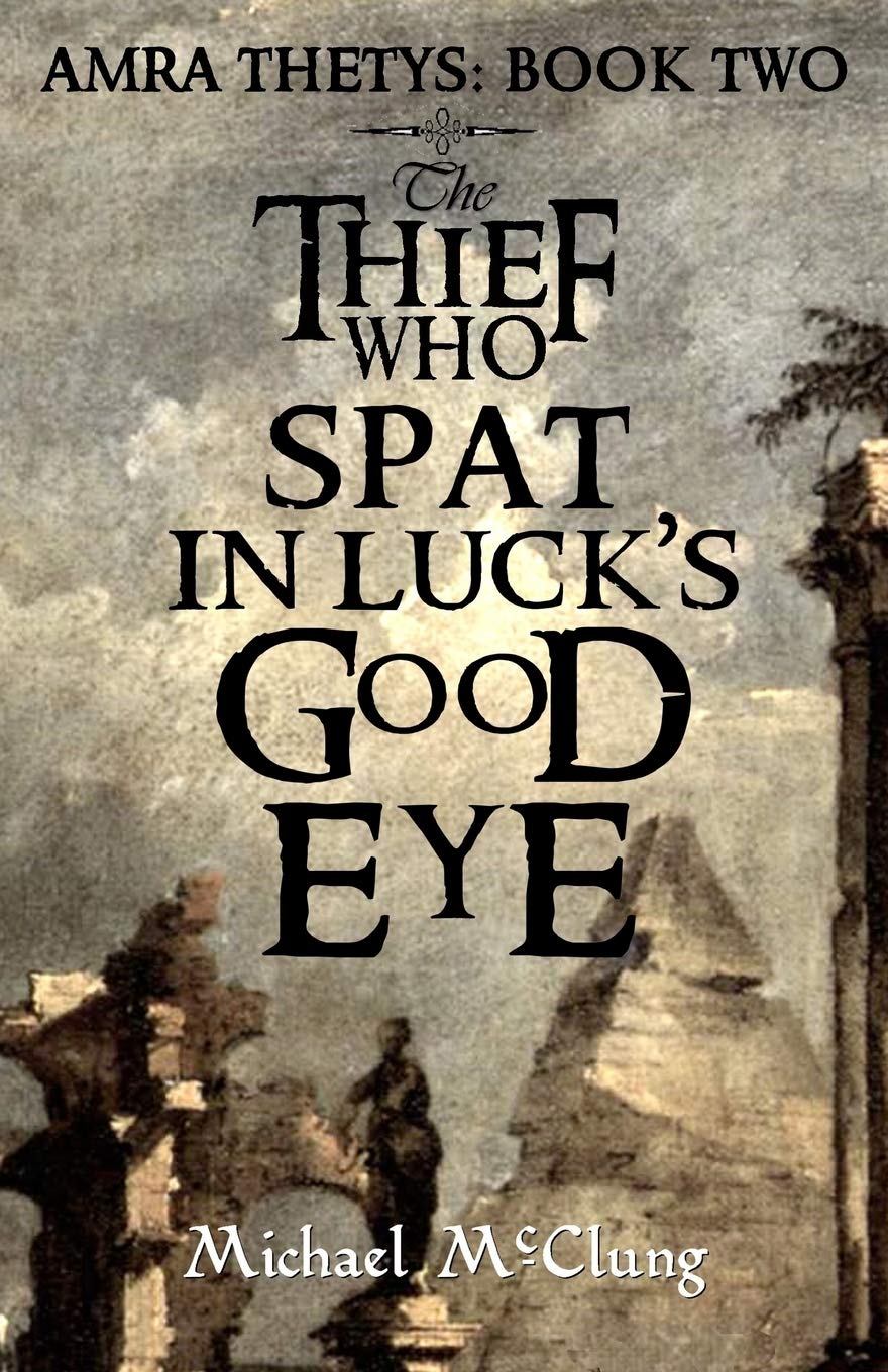 The Thief Who Spat in Luck's Good Eye: Volume 2 (Amra Thetys)