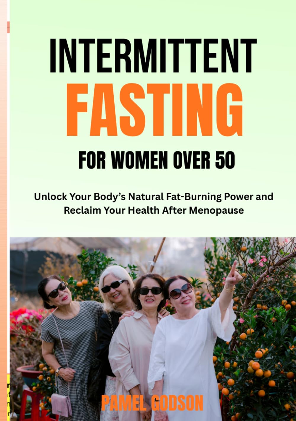 Intermittent Fasting for Women Over 50: Unlock your body's natural fat-burning power and reclaim your health after menopause