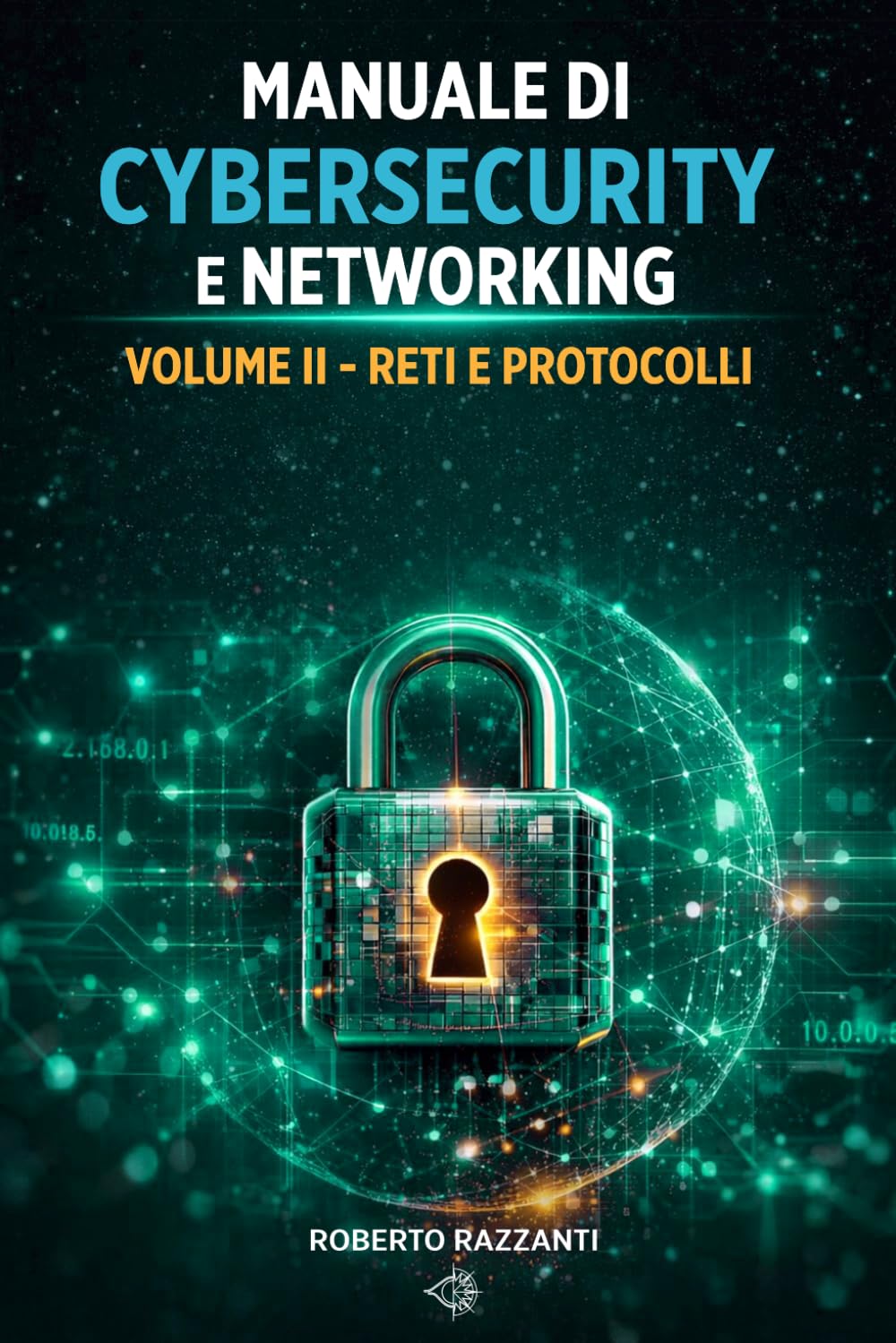 Manuale di Cybersecurity e Networking: Vol. II '- Reti e Protocolli