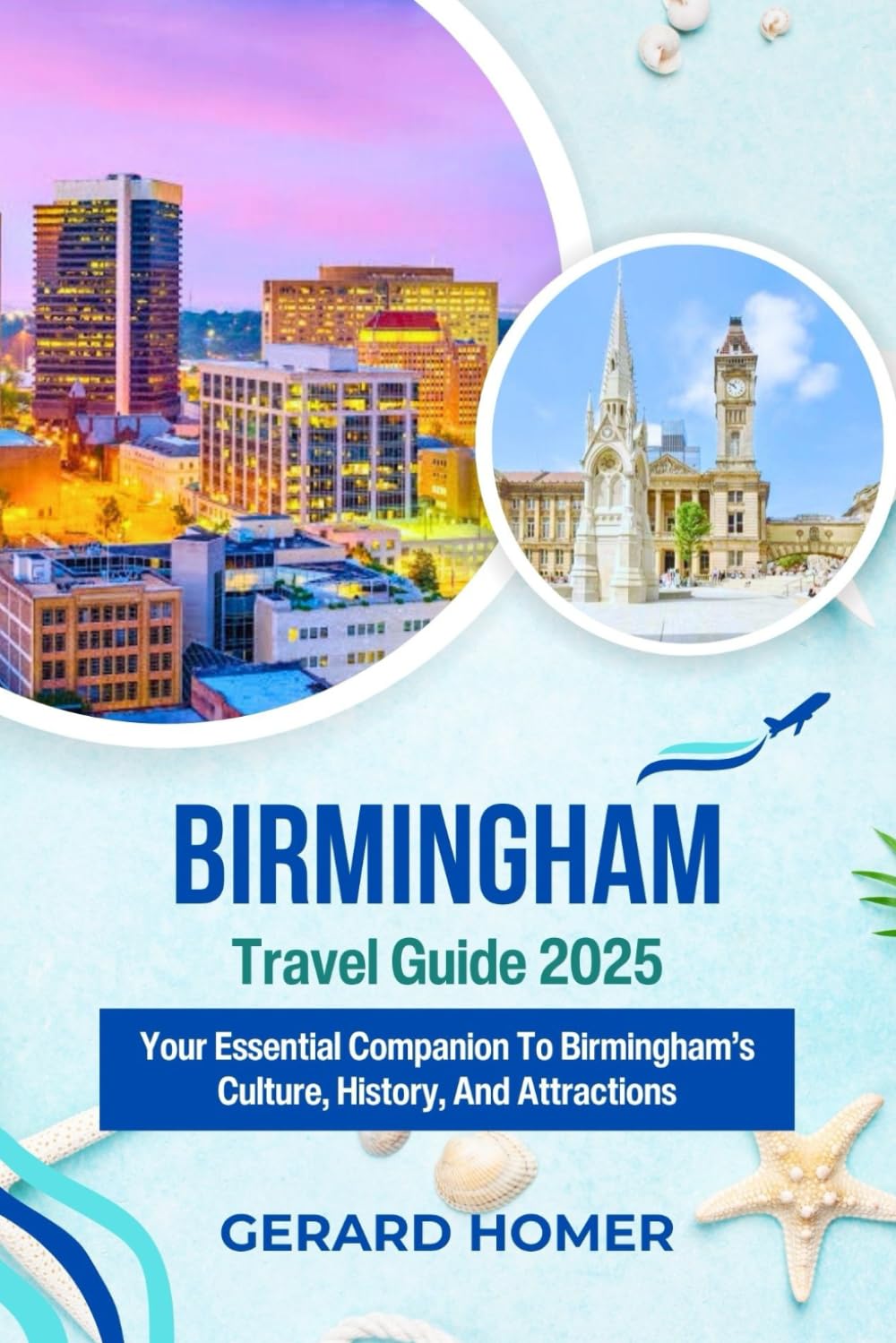 Birmingham Travel Guide 2025: Your Essential Companion To Birmingham’s Culture, History, And Attractions (Journey Through the Globe)
