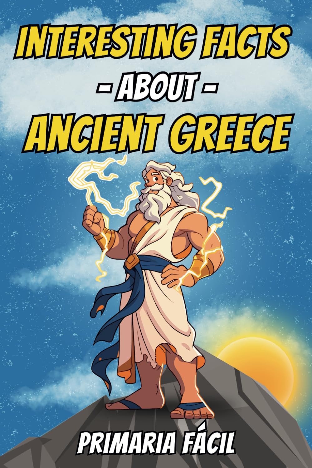 Interesting Facts about Ancient Greece for Kids: Fascinating Curiosities about Greek Mythology and Greek History (Interesting Facts About History for Curious Kids)