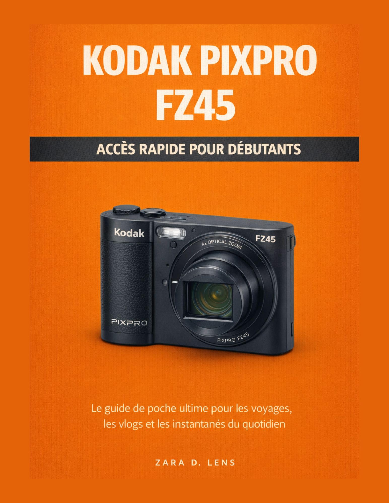 Guide KODAK PIXPRO FZ45 accès rapide initiation photo et maîtrise du storytelling de poche