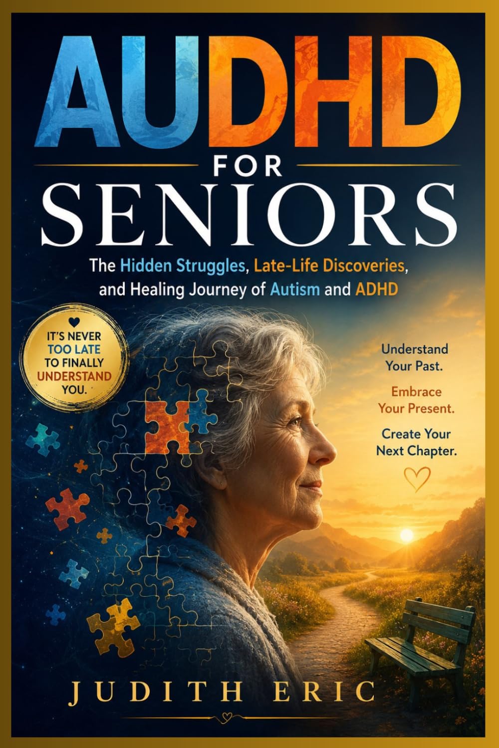 AUDHD FOR SENIORS: The Hidden Struggles, Late-Life Discoveries, and Healing Journey of Autism and ADHD