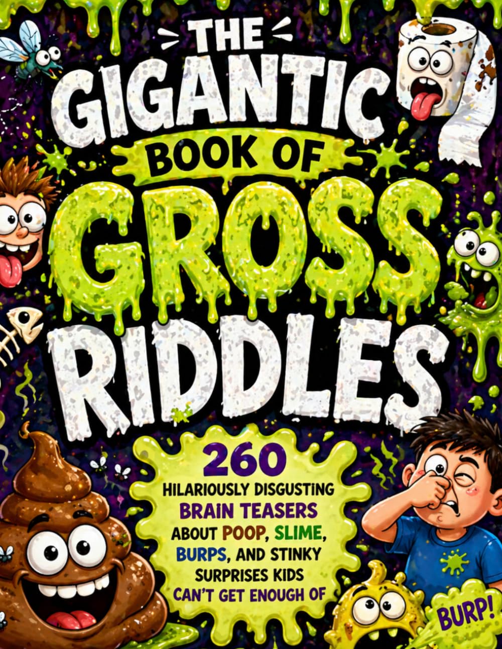 Title:The Gigantic Book of Gross Riddles: Subtitle:260 Hilariously Disgusting Brain Teasers About Poop, Slime, Burps, and Stinky Surprises Kids Can’t Get Enough Of (Kids Riddles (4-8))