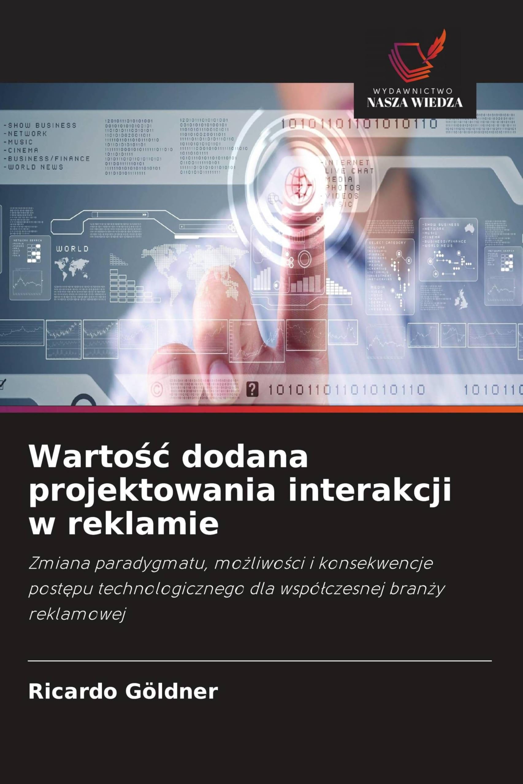 Warto¿¿ dodana projektowania interakcji w reklamie: Zmiana paradygmatu, mo¿liwo¿ci i konsekwencje post¿pu technologicznego dla wspó¿czesnej bran¿y reklamowej
