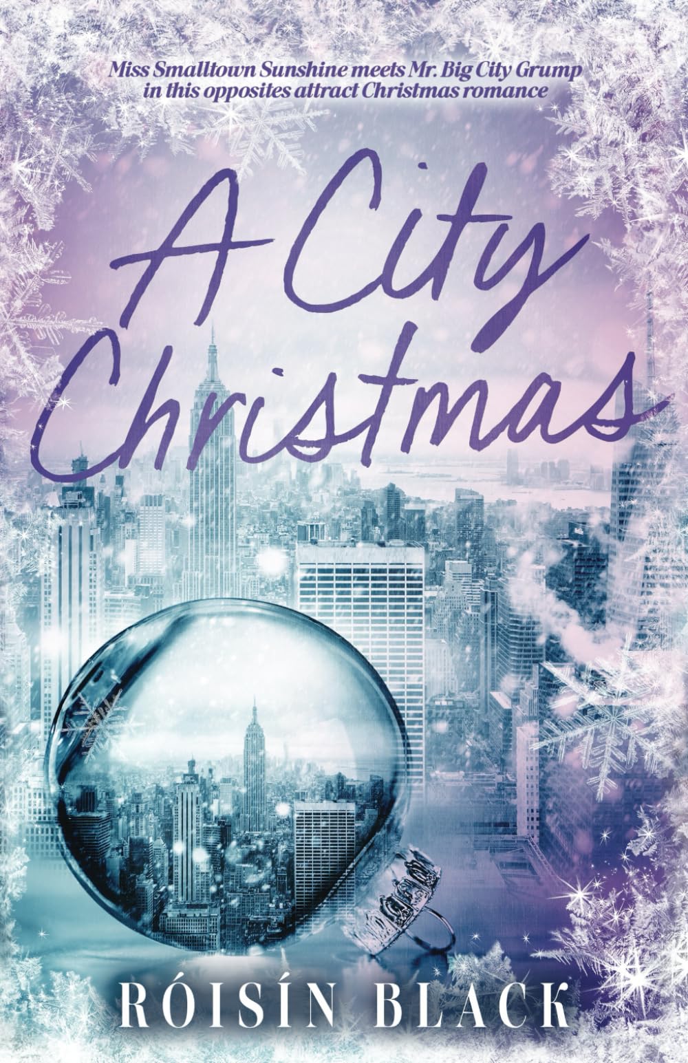 A City Christmas: Miss Small Town Sunshine Meets Mr. Big City Grump In This Opposites Attract Christmas Romance