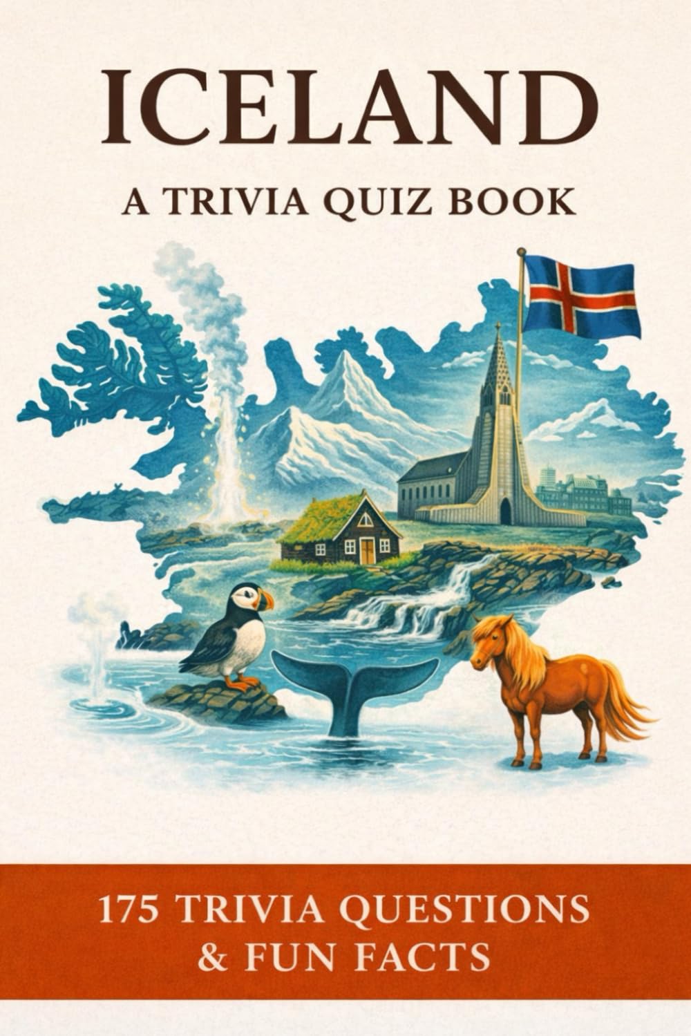ICELAND - A Trivia Quiz Book: 175 Quiz Questions & Fun Facts