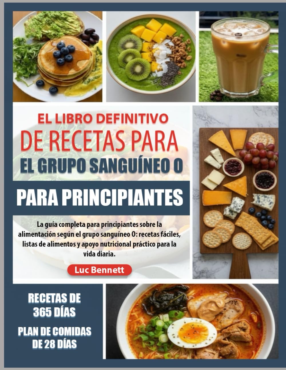 EL LIBRO DEFINITIVO DE RECETAS PARA EL GRUPO SANGUÍNEO O PARA PRINCIPIANTES: La guía completa para principiantes sobre la alimentación según el grupo ... nutricional práctico para la vida diaria.