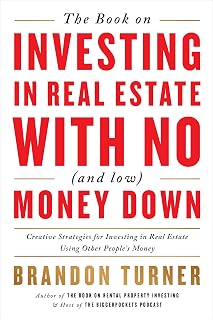Invest in Real Estate with No Money Down: Brandon Turner's Creative Strategies Using Other People's Money (BiggerPockets Rental Kit 1)