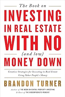 The Book on Investing in Real Estate with No (and Low) Money Down: Creative Strategies for Investing in Real Estate Using ...