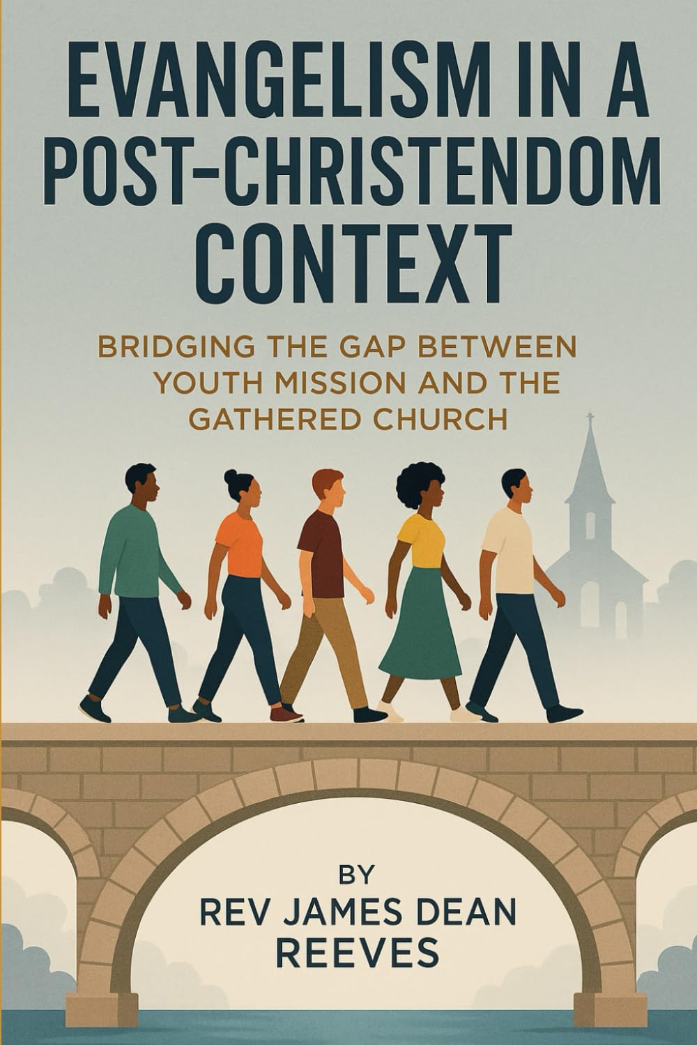 EVANGELISM IN A POST-CHRISTENDOM CONTEXT: Bridging the Gap Between Youth Mission and the Gathered Church