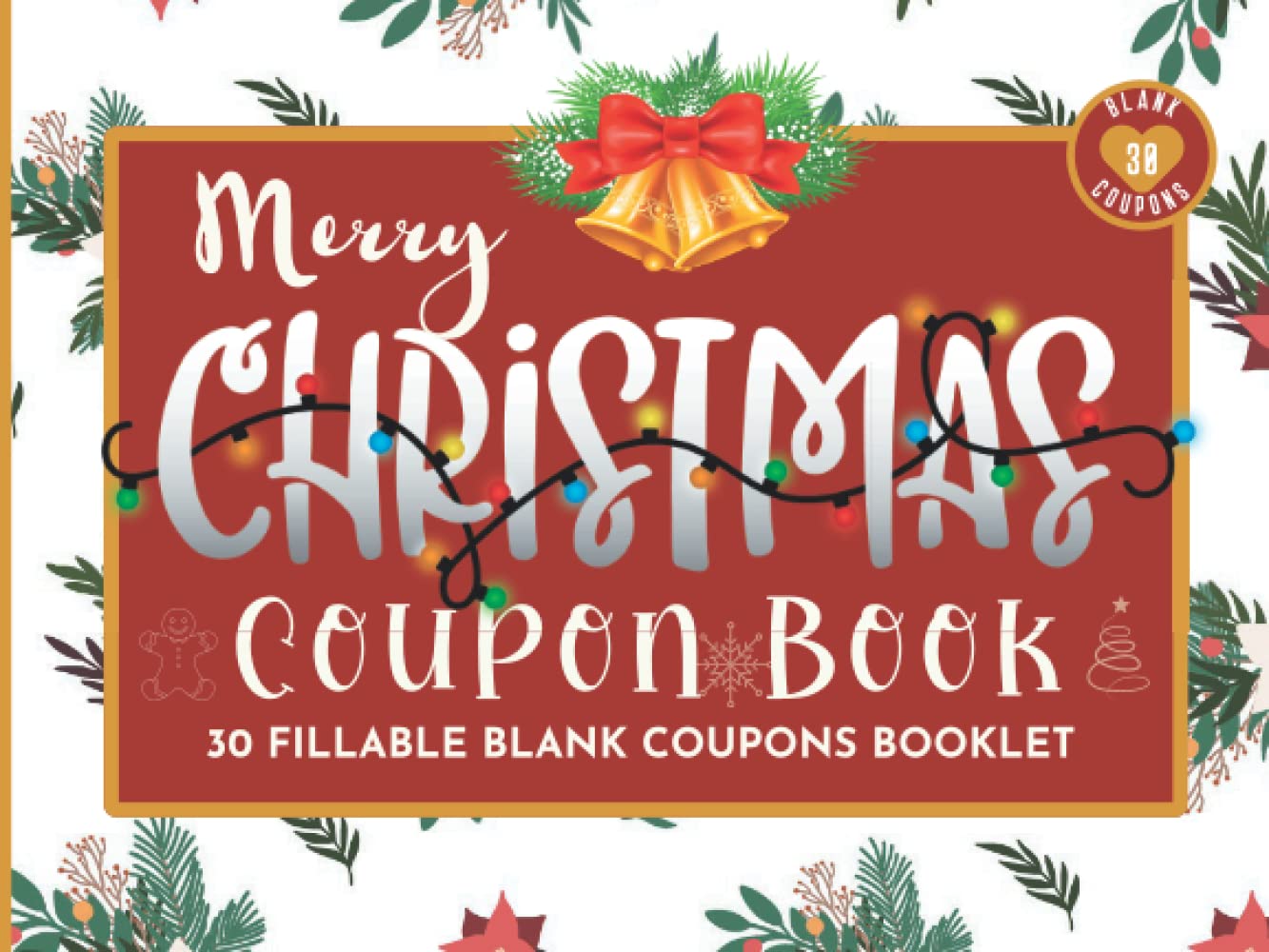 Merry Christmas Coupon Book: 30 Fillable Christmas Blank Coupons Book. Booklet of DIY Gift Certificates for Her, Him, Couples, Lovers, Wife, Husband, ... Alternative to Christmas Present or Card.