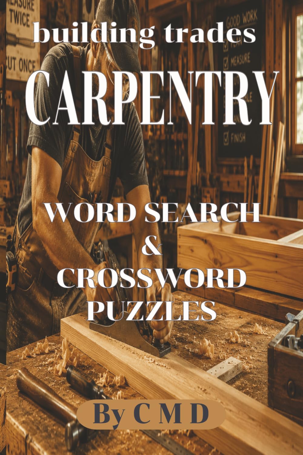 building trades CARPENTRY WORD SEARCH & CROSSWORD PUZZLES: Adult Word Search & Crossword Puzzles Themed Word Search & Crossword Puzzles