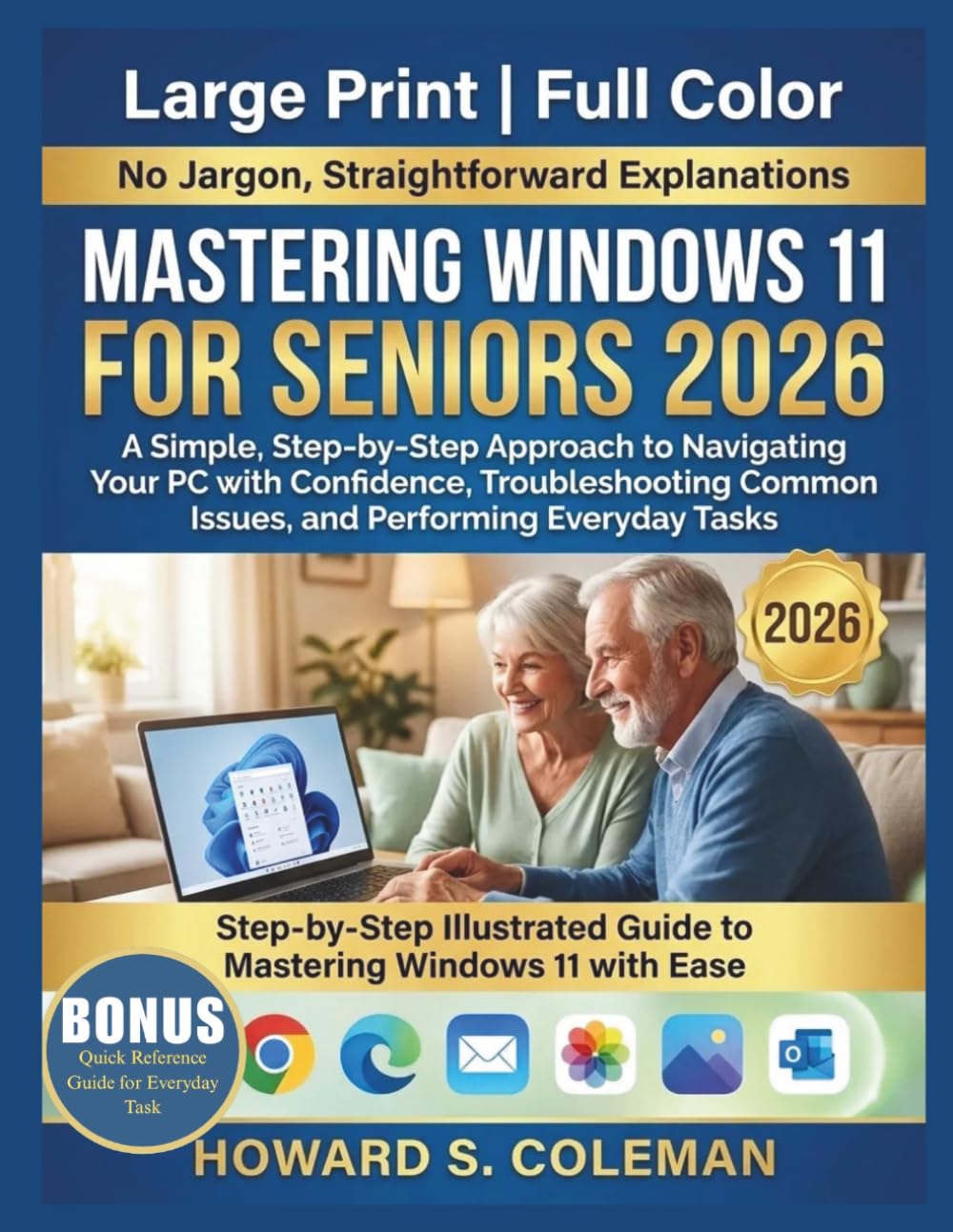MASTERING WINDOWS 11 FOR SENIORS 2026: A Simple, Step-by-Step Approach to Navigating Your PC with Confidence, Troubleshooting Common Issues, and Performing Everyday Tasks