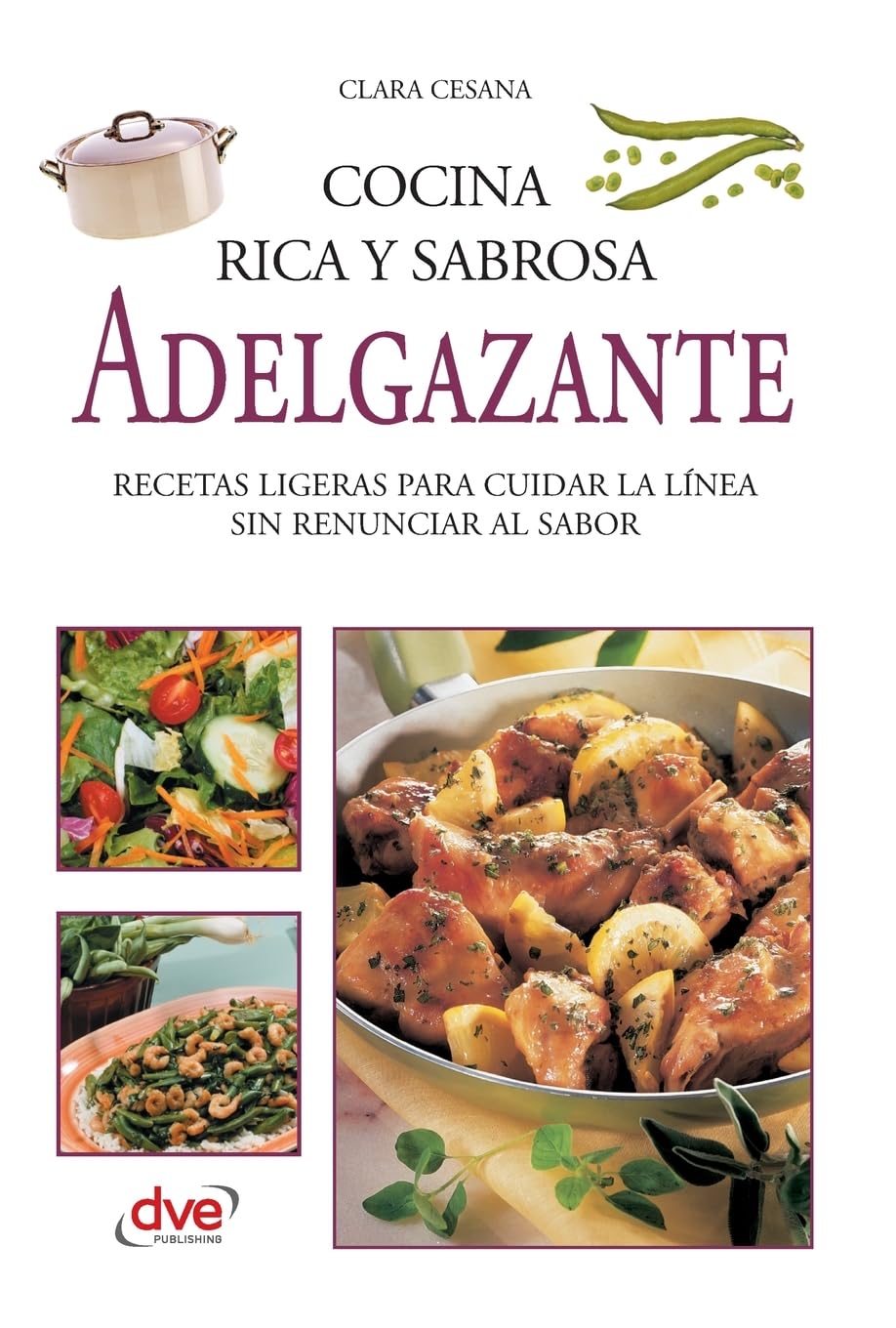 Cocina rica y sabrosa adelgazante: Recetas ligeras para cuidar la línea sin renunciar al sabor
