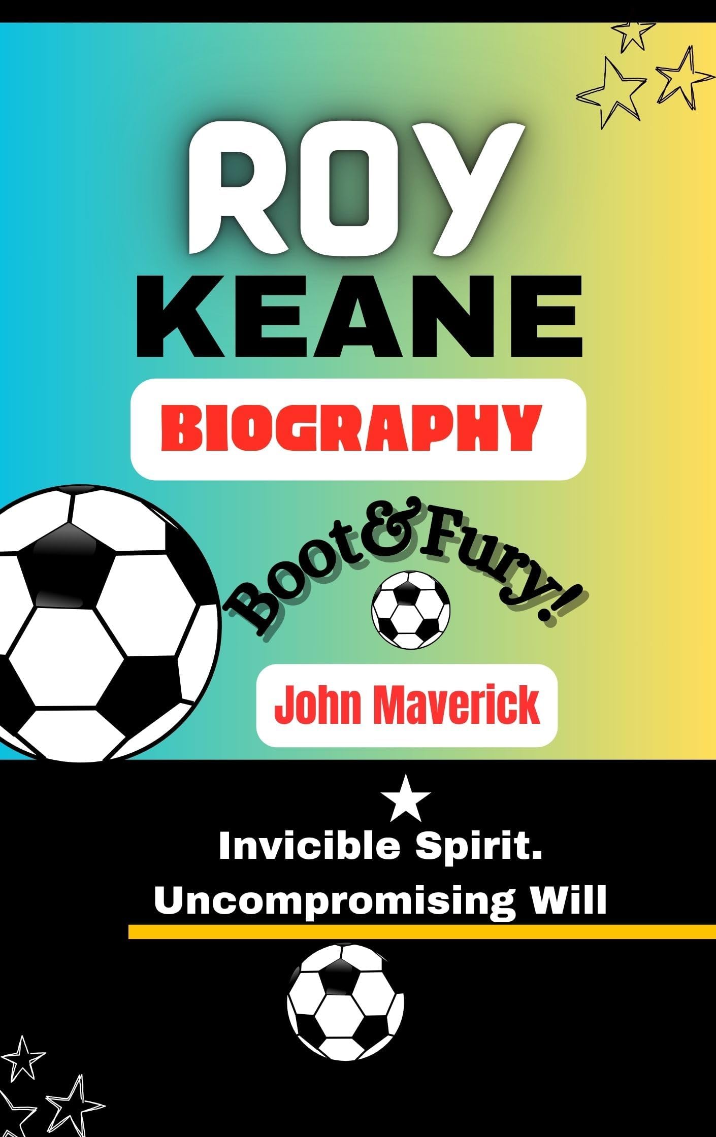 ROY KEANE BIOGRAPHY : Invincible Spirit.Uncompromising Will