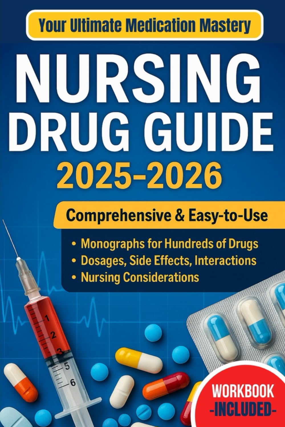 Nursing Drug Guide: Essential Pharmacology, Drug Dosages, and Safe Medication Administration for Effective and Confident Nursing Practice — Master Medication Management and Prevent Critical Errors