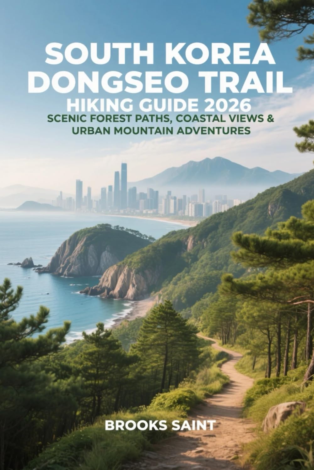 SOUTH KOREA DONGSEO TRAIL HIKING GUIDE 2026: SCENIC FOREST PATHS, COASTAL VIEWS & URBAN MOUNTAIN ADVENTURES: 88 (ROAM THE EARTH)