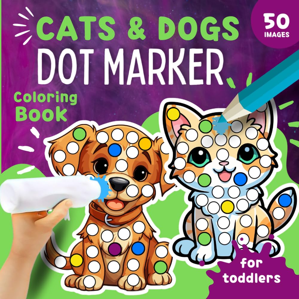 CATS & DOGS Dot Marker Coloring Book for Toddlers: Do A Dot, Scribble, Cut, and Color. Large Dots for Easy Coloring. Activity Book With Single-Sided Pages