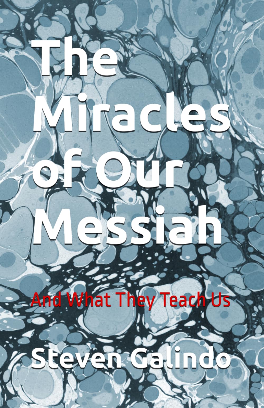 The Miracles of Our Messiah: And What They Teach Us