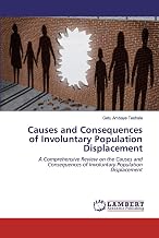 Causes and Consequences of Involuntary Population Displacement: A Comprehensive Review on the Causes and Consequences of Involuntary Population Displacement