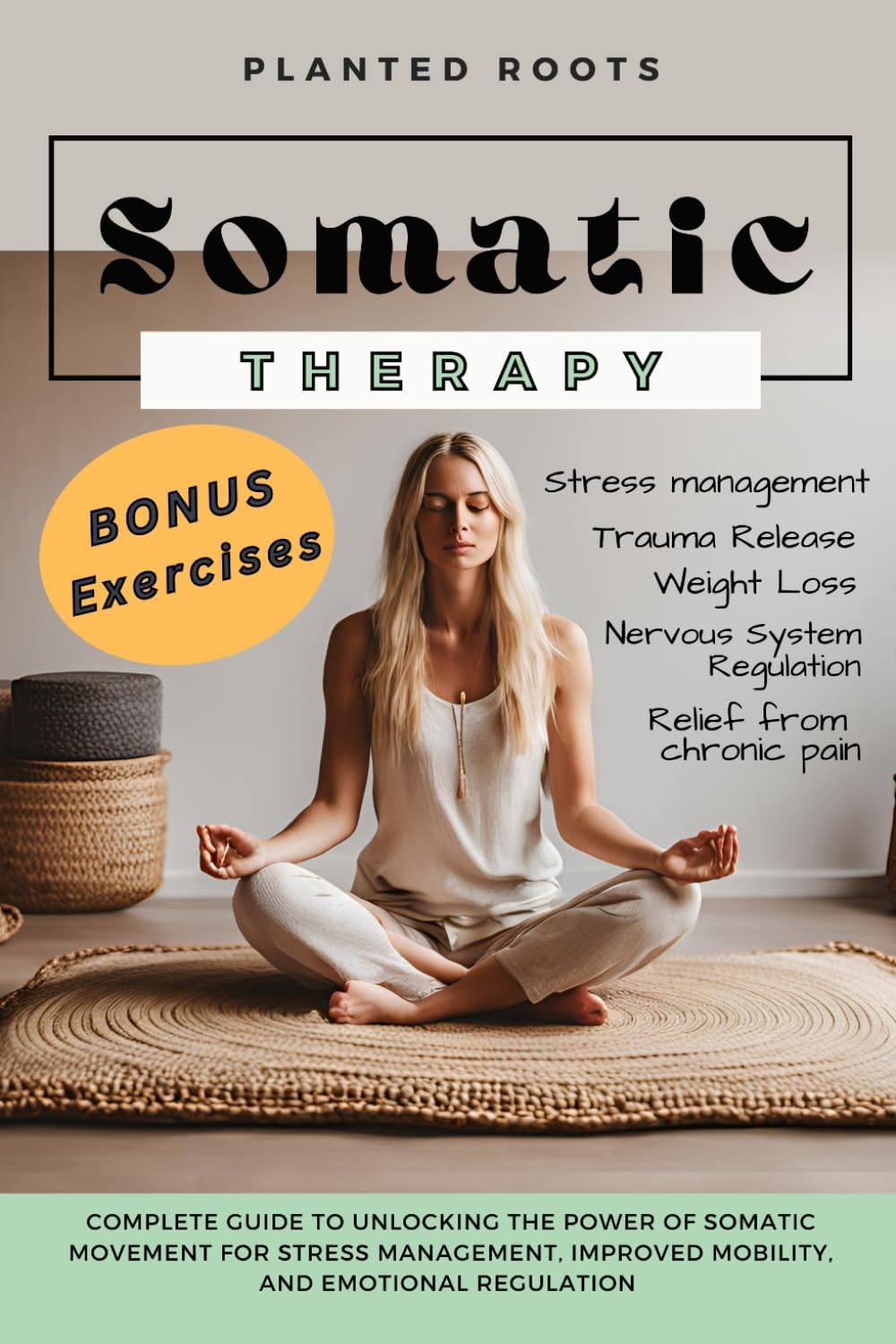 Somatic Therapy: Complete guide to stress management & relieving chronic pain through Somatic Exercises (The Somatic Experience)