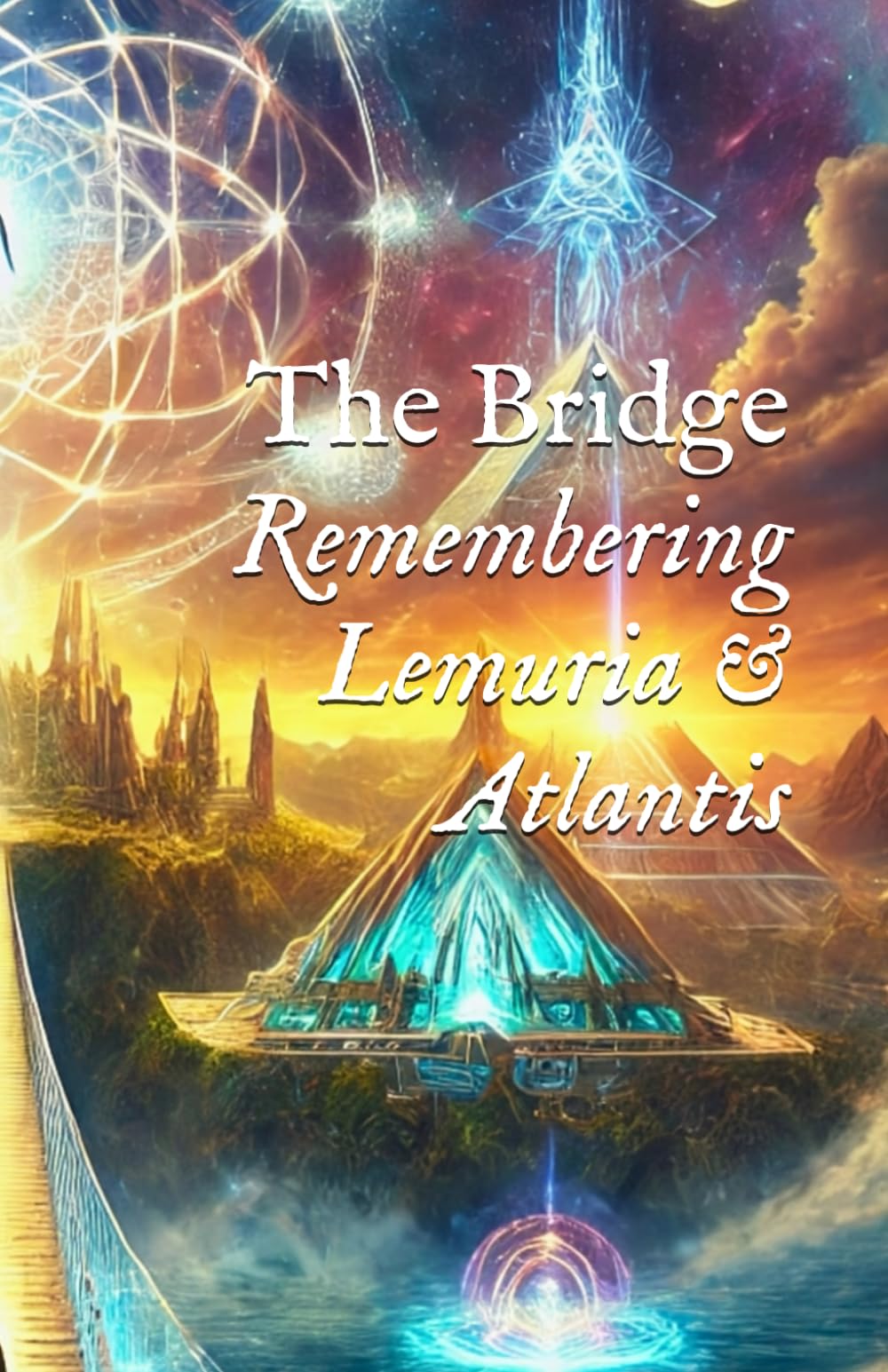 The Bridge: Remembering Lemuria & Atlantis (Body, DNA, & Light Activation)