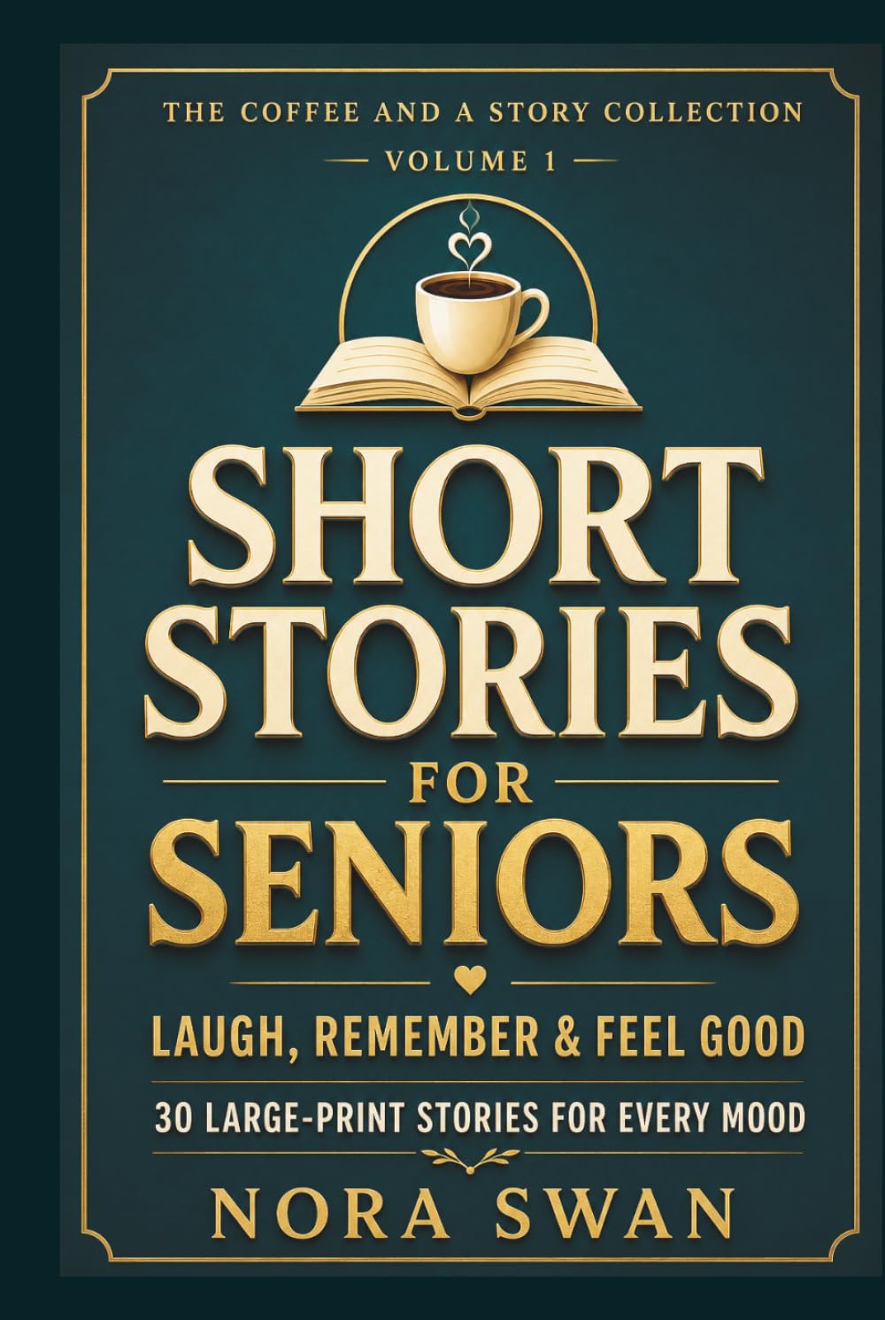 Short Stories for Seniors: Laugh, Remember, and Feel Good - 30 Large Print Stories for Every Mood, Volume 1 (Short Stories for Seniors: A Coffee and a Story Collection)