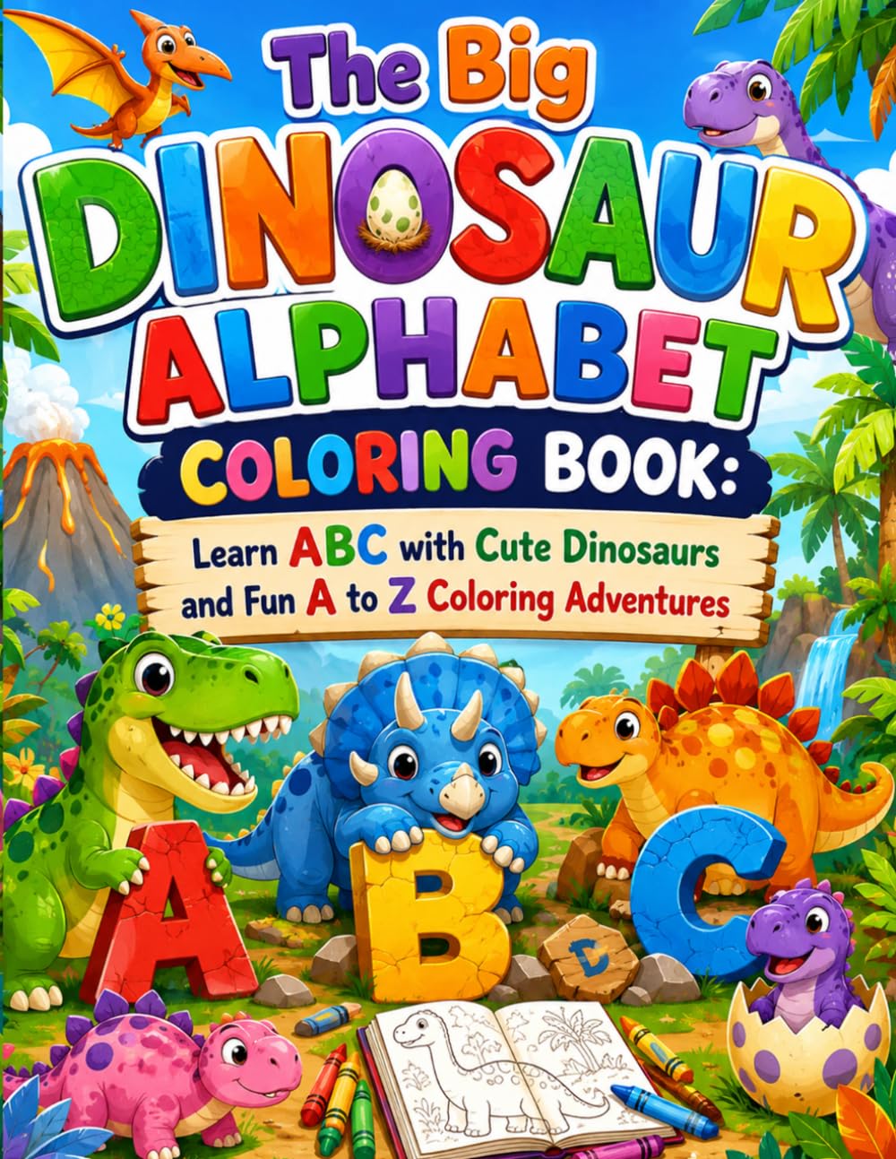 The Big Dinosaur Alphabet Coloring Book: Learn ABC with Cute Dinosaurs and Fun A to Z Coloring Adventures