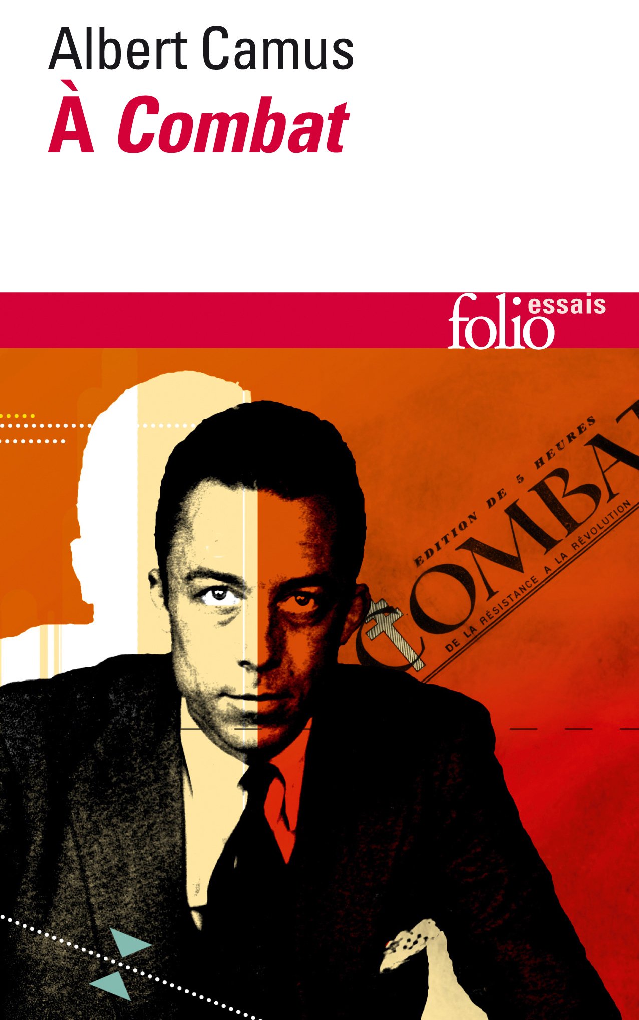 Camus a Combat. Editoriaux et articles 1944-1947: Éditoriaux et articles (1944-1947) (Folio essais)