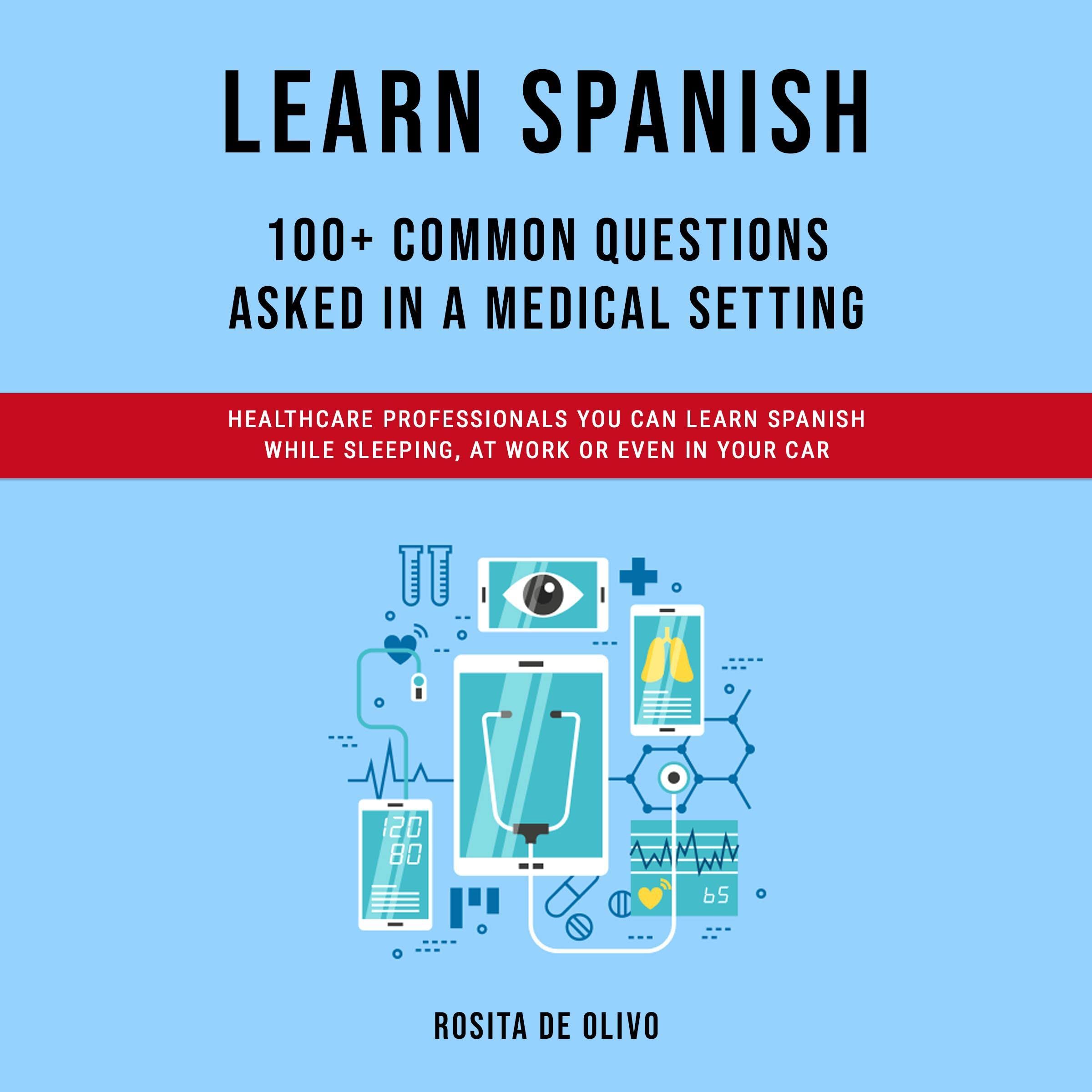 Cover art for Learn Spanish: 100+ Common Questions Asked in a Medical Setting