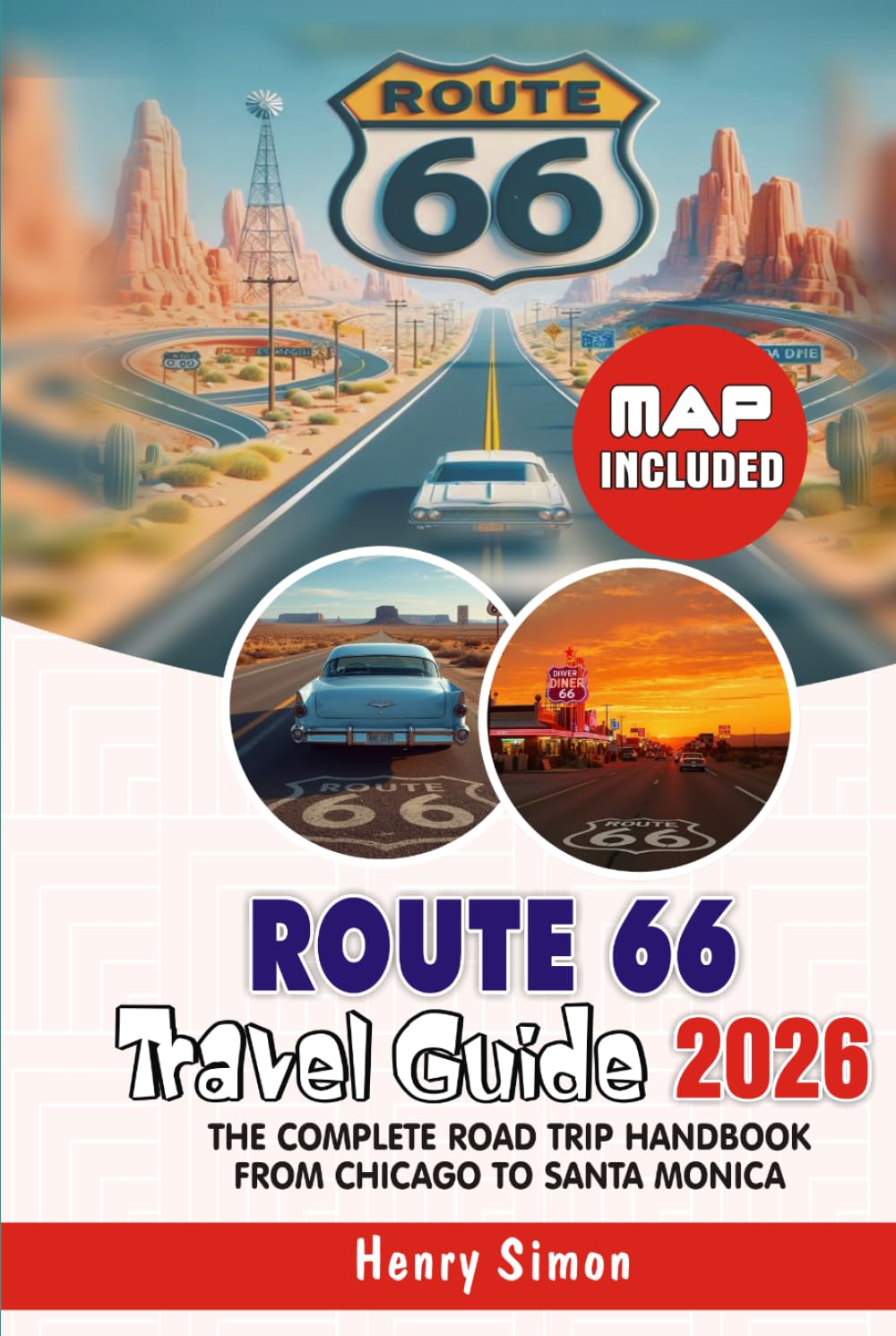 ROUTE 66 Travel Guide 2026 The Complete Road Trip Handbook from Chicago to Santa Monica: Full Itineraries, Historic Stops, Maps, Hidden Gems, Local ... Travelers (Modern Explorer Travel Series)