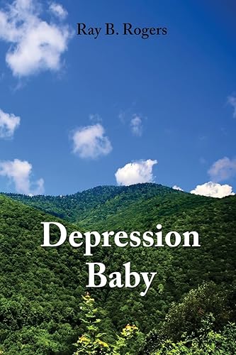 Depression Baby: True Stories from the Great Depression in Appalachia...and Other Things
