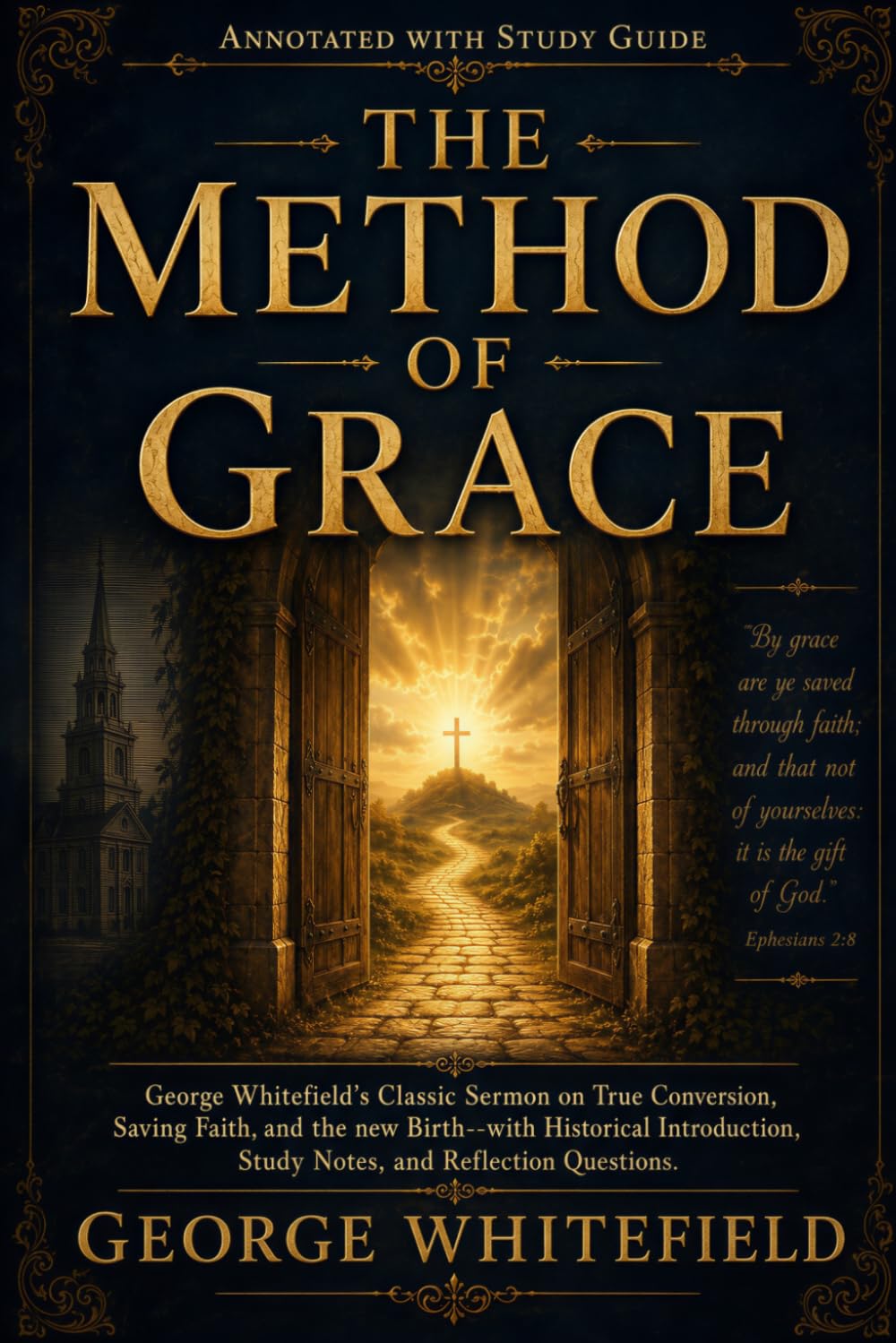The Method of Grace (Annotated with Study Guide): George Whitefield's Classic Sermon on True Conversion, Saving Faith, and the New Birth—with ... Study Notes, and Reflection Questions