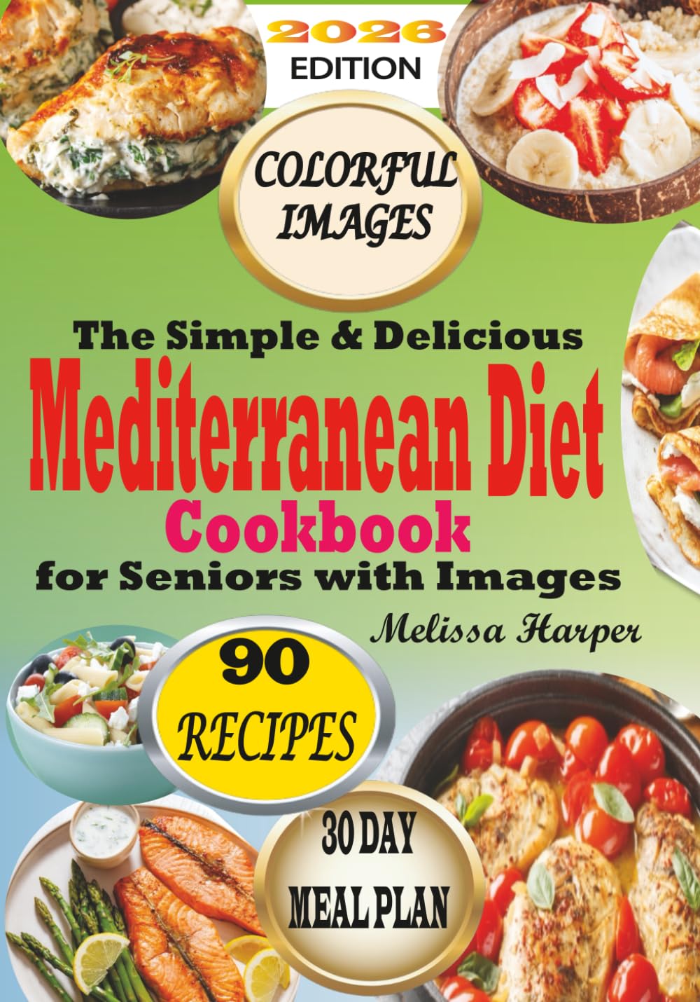 The Simple & Delicious Mediterranean Diet Cookbook for Seniors with Images: Flavorful & Nutritious Recipes Book to Take Your Every-day Meals with A 30-Day Meal Plan