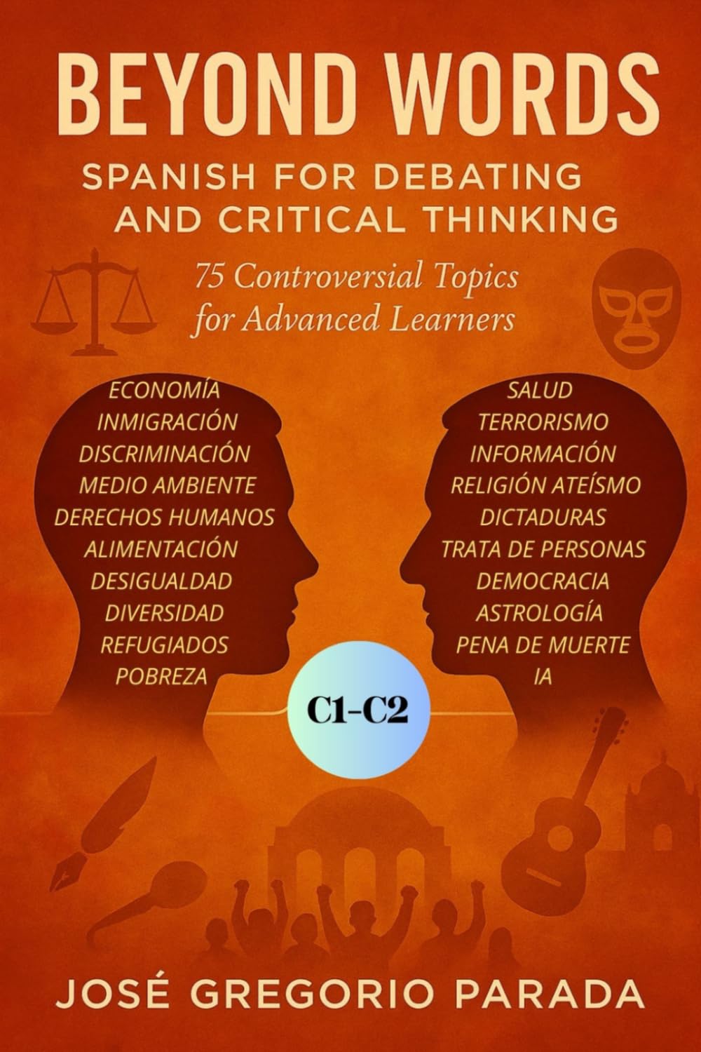 Spanish for Debating and Critical Thinking: 75 Controversial Topics for Advanced Learners
