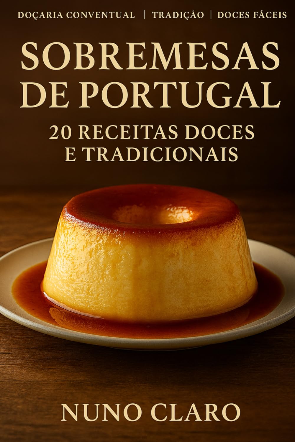 Sobremesas de Portugal: 20 Receitas Doces e Tradicionais (Receitas e Sabores do Mundo)