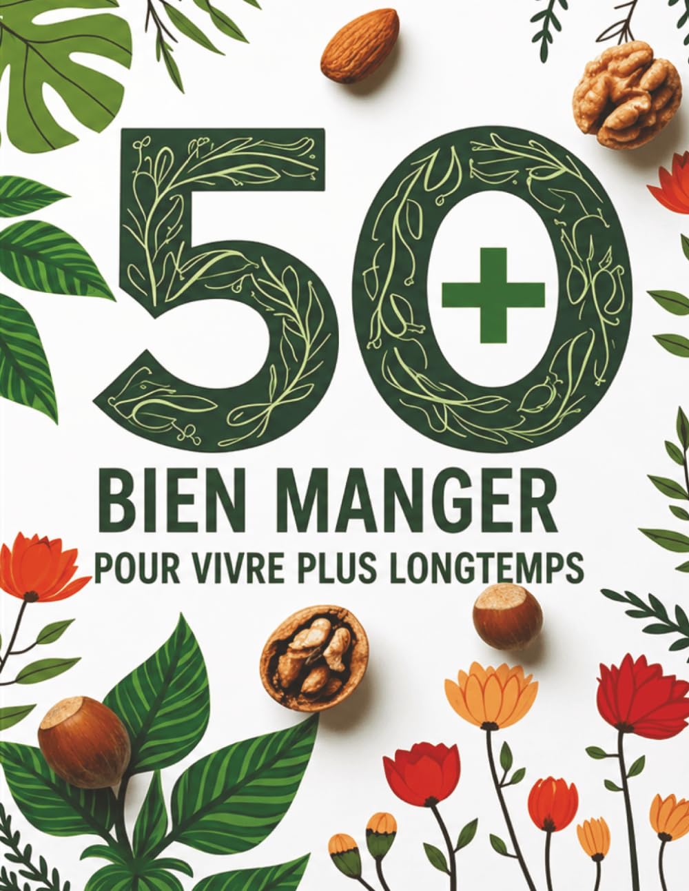 50+ Bien Manger pour vivre plus longtemps en Santé: Bien manger pour vivre plus longtemps | Conseils nutritionnels, habitudes saines et recettes ... en santé et une meilleure qualité de vie