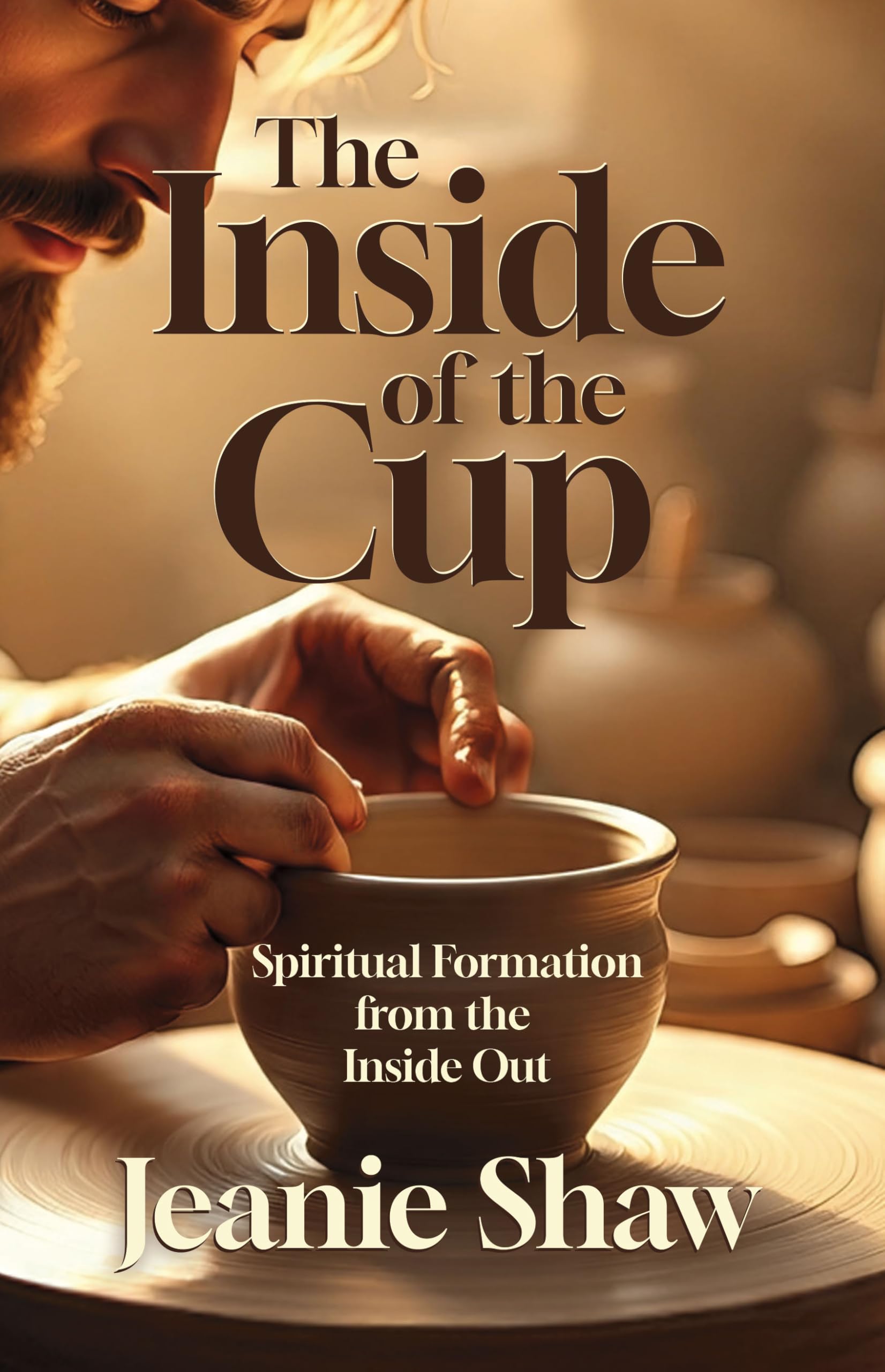 The Inside of the Cup: Spiritual Formation from the Inside Out
