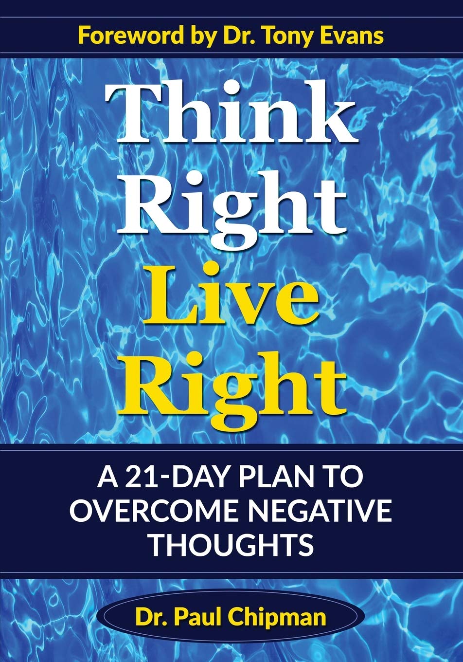 THINK RIGHT LIVE RIGHT: A 21 DAY PLAN TO OVERCOME NEGATIVE THOUGHTS