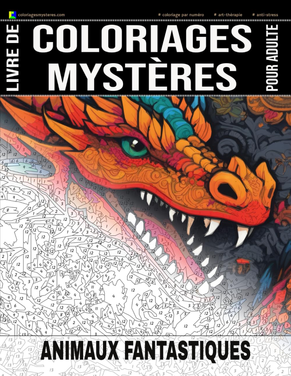 ANIMAUX FANTASTIQUES - Livre de Coloriages Mystères pour adulte - Coloriage par Numéro - Art-Thérapie - Anti-Stress: 20 animaux fantastiques à ... Mystères pour adulte) (French Edition)