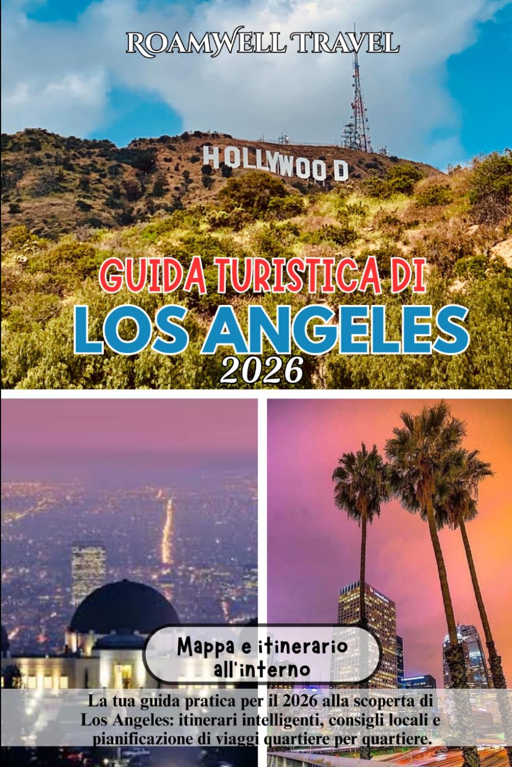 GUIDA TURISTICA DI LOS ANGELES 2026: La tua guida pratica per il 2026 alla scoperta di Los Angeles: itinerari intelligenti, consigli locali e pianificazione di viaggi quartiere per quartiere.