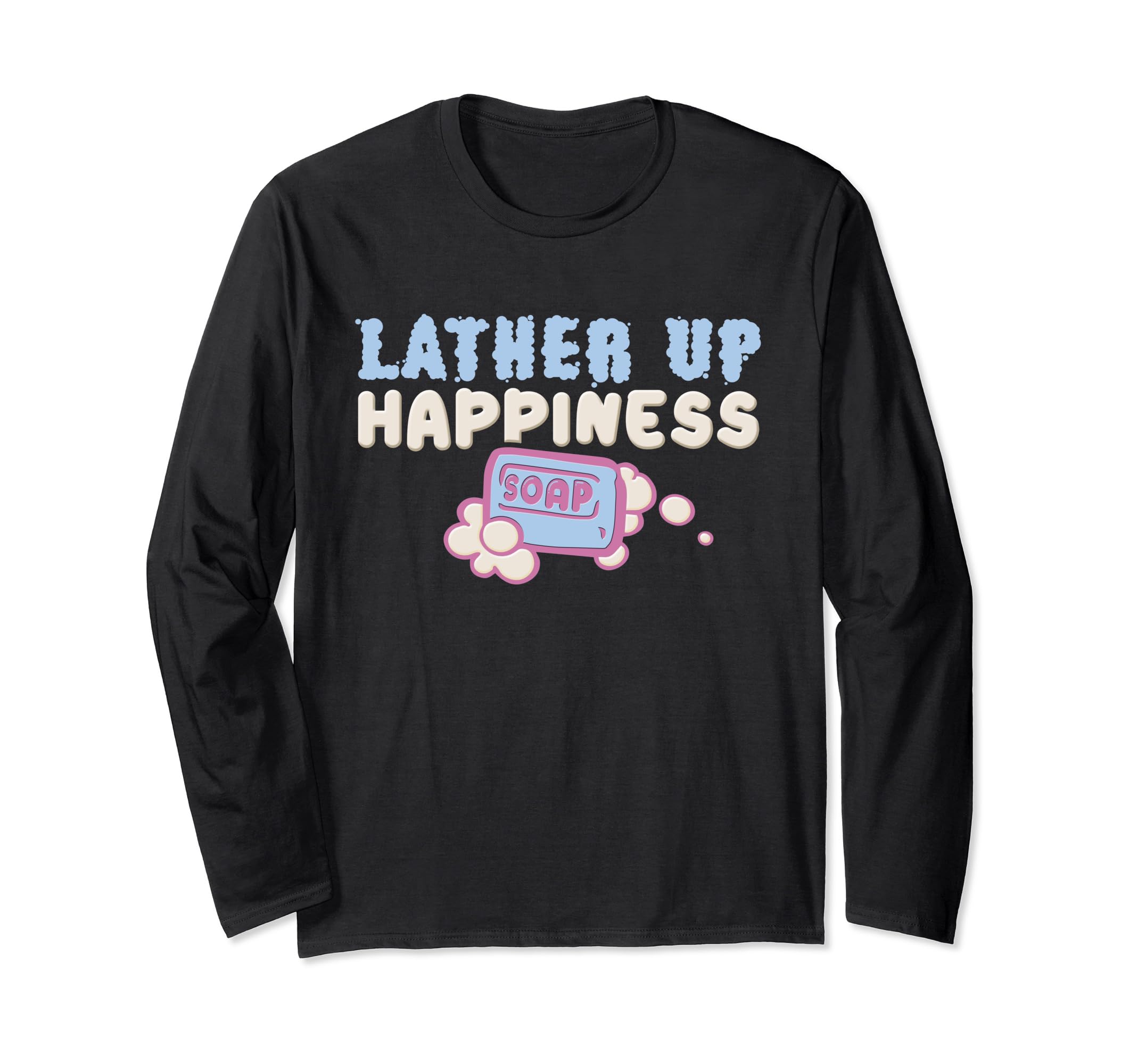 Soap - Lather Up Happiness Long Sleeve T-Shirt