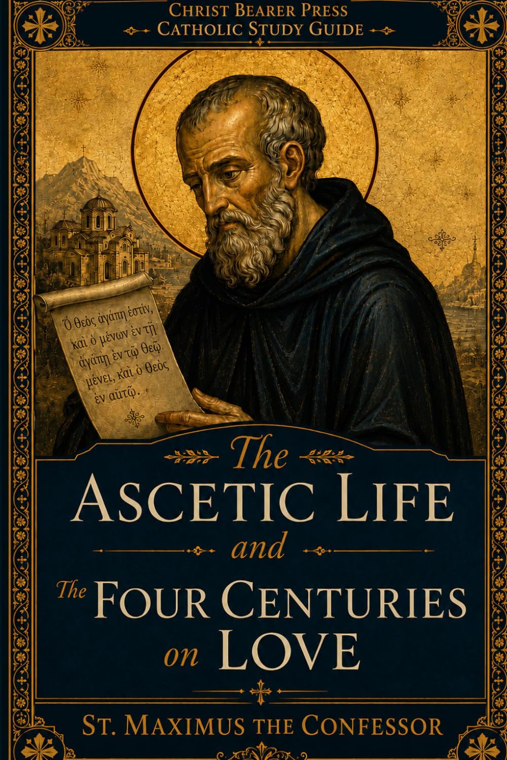 The Ascetic Life and the Four Centuries on Love: Christ Bearer Catholic Study Guide